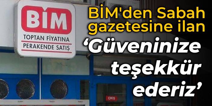 BİM'den Sabah gazetesine ilan: Güveninize teşekkür ederiz