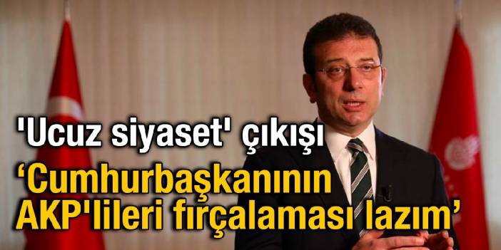 İmamoğlu'ndan 'ucuz siyaset' çıkışı: Cumhurbaşkanının AKP'lileri fırçalaması lazım