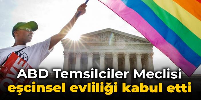 ABD Temsilciler Meclisi eşcinsel evliliği kabul etti