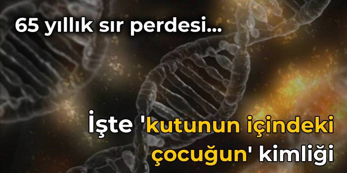 65 yıllık sır perdesi... 'Kutunun içindeki çocuğun' kimliği tespit edildi