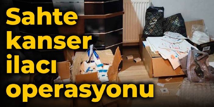 Sahte kanser ilacı operasyonu