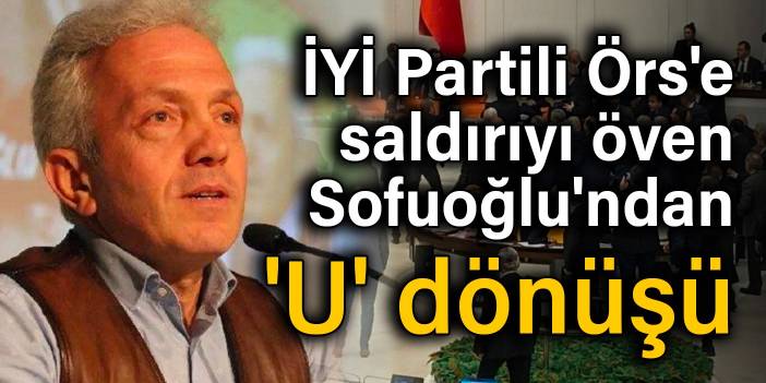 İYİ Partili Örs'e saldırıyı öven Sofuoğlu'ndan 'U' dönüşü