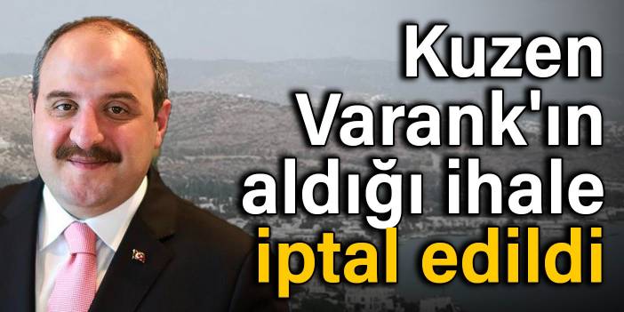 Kuzen Varank'ın aldığı ihale iptal edildi