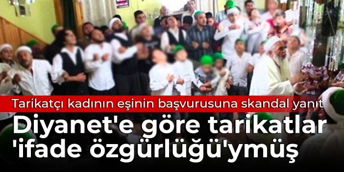 Tarikatçı kadının eşinin başvurusuna skandal yanıt: Diyanet'e göre tarikatlar 'ifade özgürlüğü'ymüş