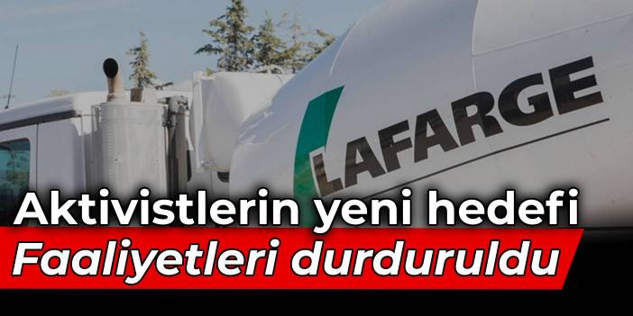 Aktivistlerin yeni hedefi Lafarge: Faaliyetleri durduruldu