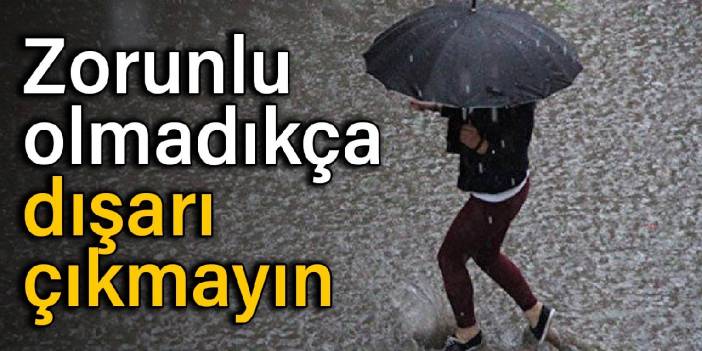 Meteorolojiden sağanak yağış uyarısı: Zorunlu olmadıkça dışarı çıkmayın