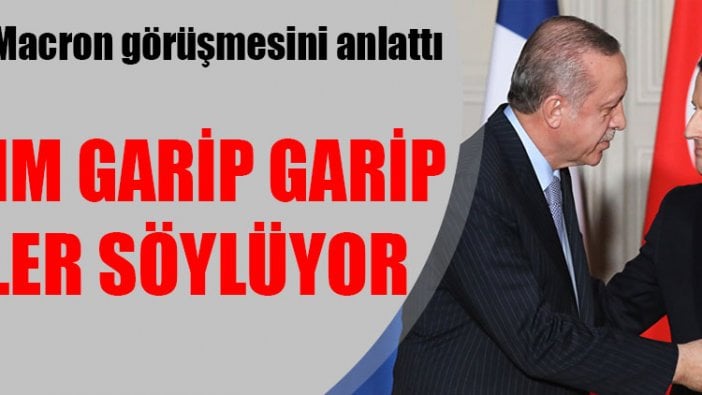 Erdoğan, Macron görüşmesini anlattı: Baktım garip garip şeyler söylüyor