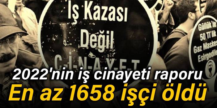 2022'nin iş cinayeti raporu: En az 1658 işçi öldü