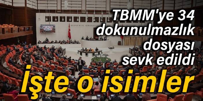 TBMM'ye 34 dokunulmazlık dosyası sevk edildi: İşte o isimler