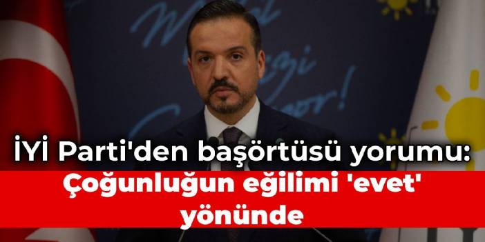 İYİ Partili Zorlu'dan başörtüsü yorumu: Çoğunluğun eğilimi 'evet' yönünde