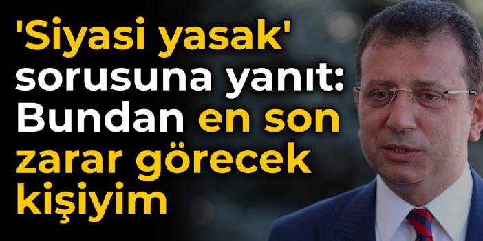 İmamoğlu'ndan 'siyasi yasak' sorusuna yanıt