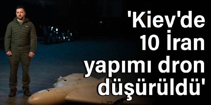 'Kiev'de 10 İran yapımı dron düşürüldü'