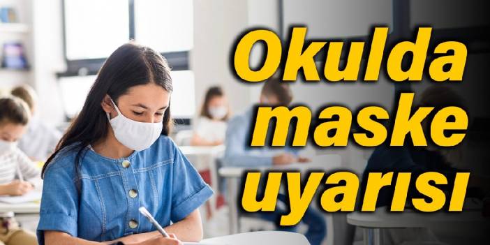 Okulda maske uyarısı