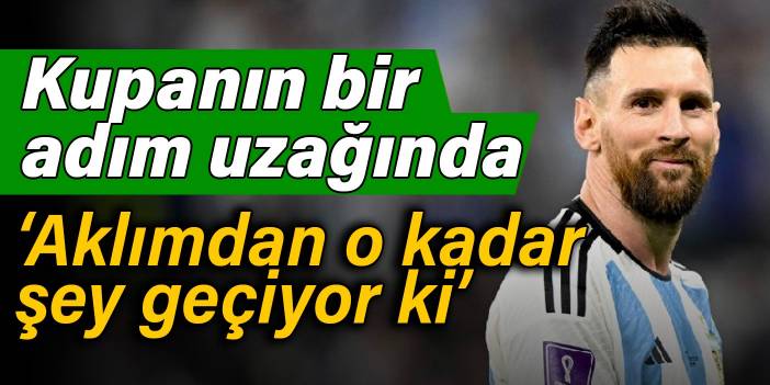 Messi: Aklımdan o kadar şey geçiyor ki