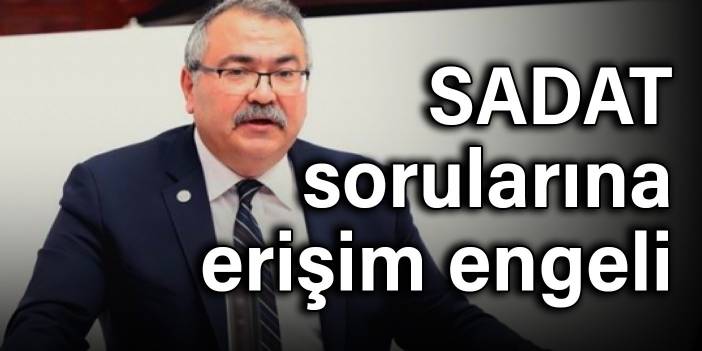 CHP'li Bülbül'ün SADAT sorularıyla ilgili habere erişim engeli