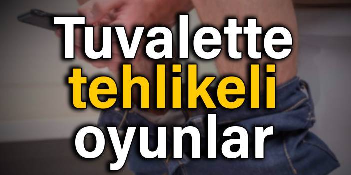 Tuvalette tehlikeli oyunlar