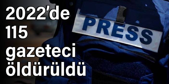 2022’de 115 gazeteci öldürüldü