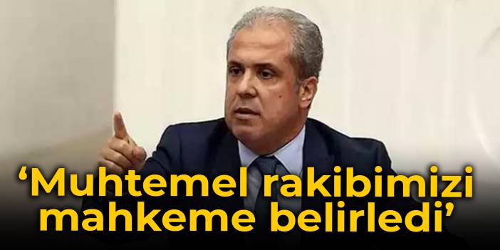 Şamil Tayyar: Muhtemel rakibimizi mahkeme belirledi