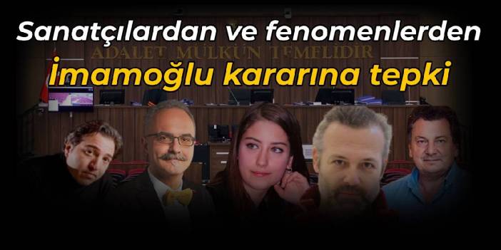 Sanatçı ve fenomenlerden İmamoğlu kararına tepki