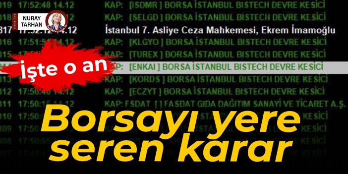 Borsayı yere seren karar: İşte o an!