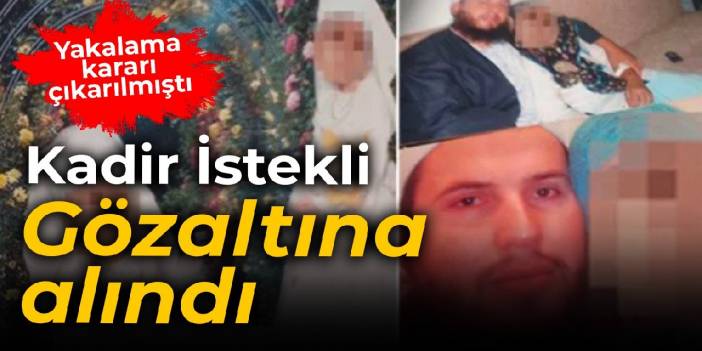 Kadir İstekli gözaltına alındı