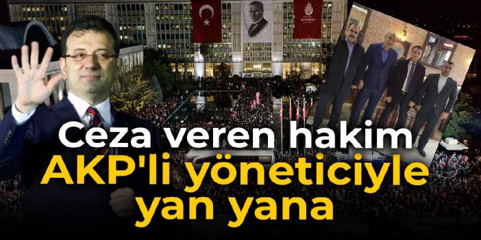 İmamoğlu davasının hakimi AKP'li yöneticiyle yan yana