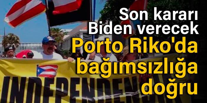 Son kararı Biden verecek: Porto Riko'da bağımsızlığa doğru