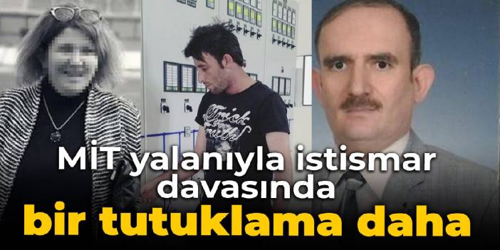 MİT yalanıyla istismar davasında bir tutuklama daha