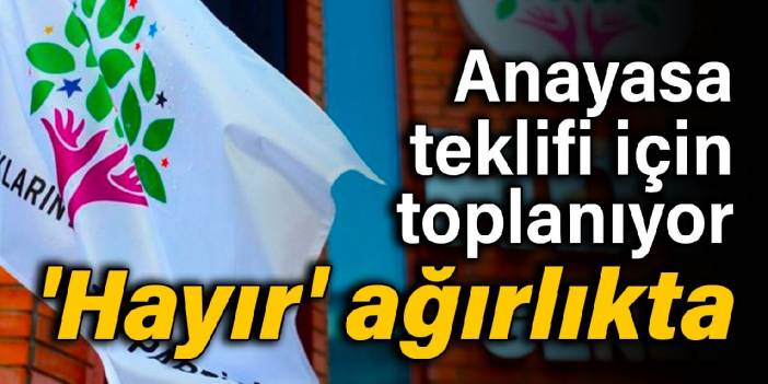 HDP anayasa teklifi için toplanıyor: 'Hayır' ağırlıkta