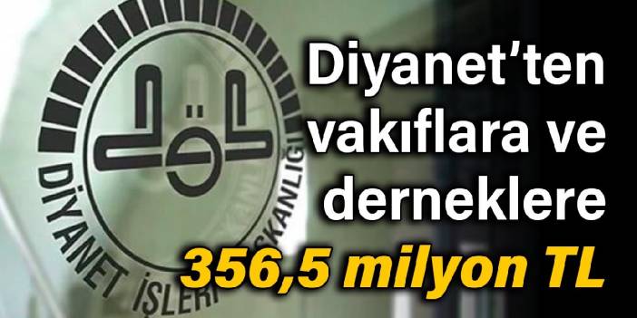 Diyanet’ten vakıflara ve derneklere 356,5 milyon TL