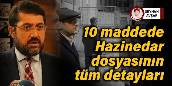 10 maddede Hazinedar dosyasının tüm detayları