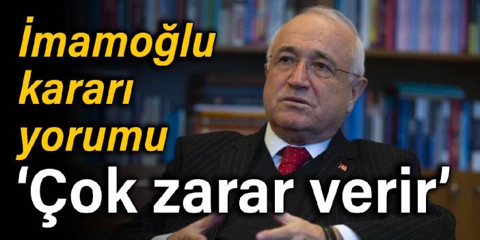 Cemil Çiçek'ten İmamoğlu kararı yorumu: Çok zarar verir