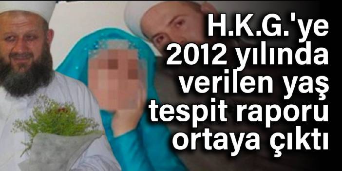 H.K.G.'ye 2012 yılında verilen yaş tespit raporu ortaya çıktı