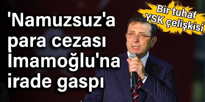 'Namuzsuz'a para cezası, İmamoğlu'na irade gaspı