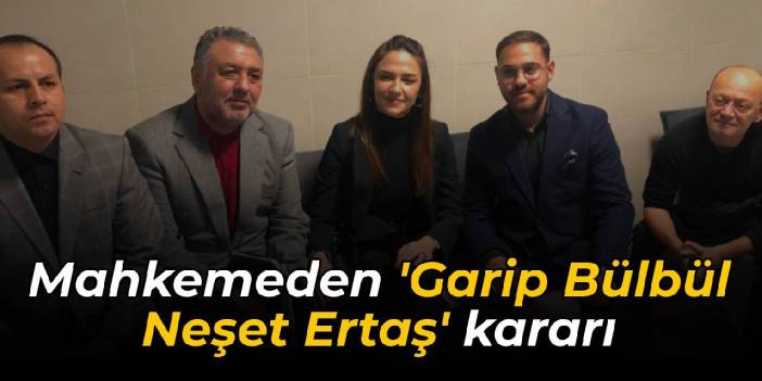 Mahkemeden 'Garip Bülbül Neşet Ertaş' kararı