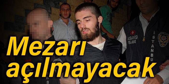 Cem Garipoğlu'nun mezarı açılmayacak