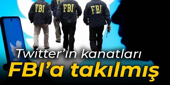 FBI istemiş Twitter yapmış: Yazışmalar ifşa oldu