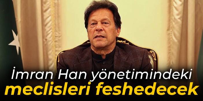 İmran Han yönetimindeki meclisleri feshedecek