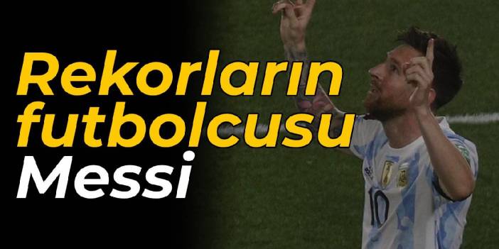 Rekorların futbolcusu Messi