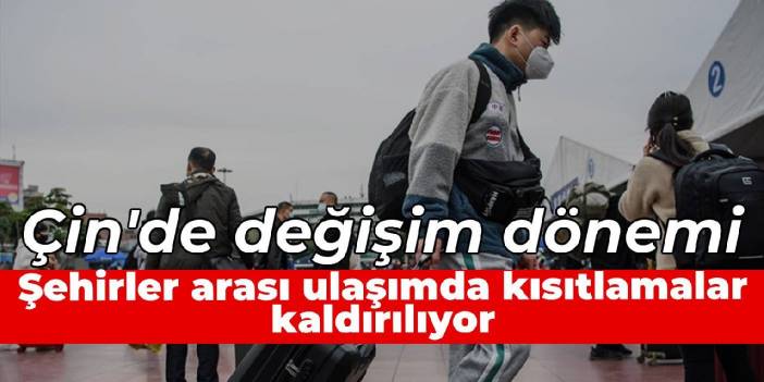 Çin'de şehirler arası ulaşımda Covid-19 kısıtlamaları kaldırılıyor