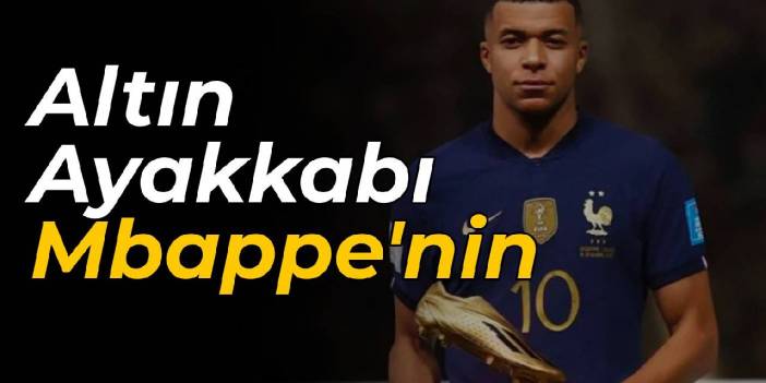 Altın Ayakkabı'yı Mbappe aldı