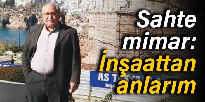 Sahte mimar: İnşaattan anlarım