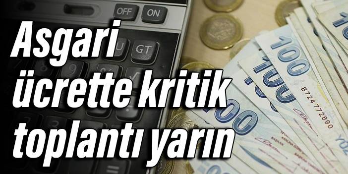 Asgari ücrette kritik toplantı yarın