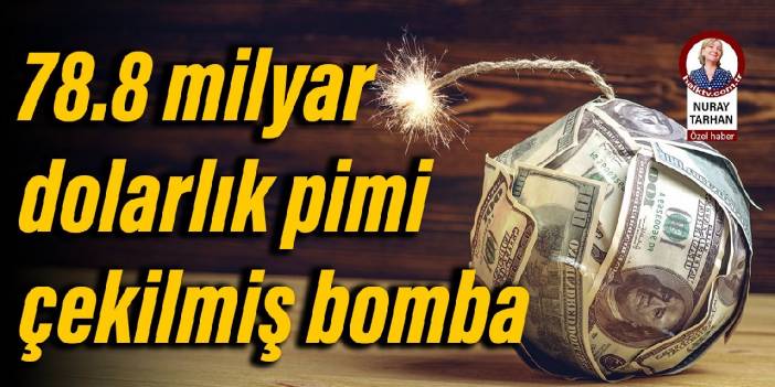 78.8 milyar dolarlık pimi çekilmiş bomba