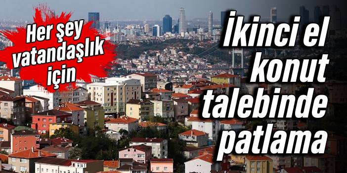 Vatandaşlık almak isteyenler akın ediyor: İkinci el konut talebinde patlama