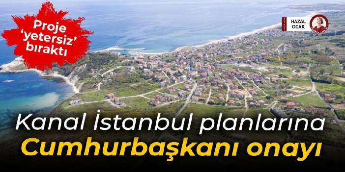 Kanal İstanbul planlarına Cumhurbaşkanı onayı