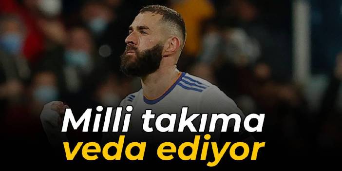 Benzema, milli takım kariyerini sonlandırdı