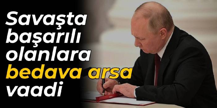 Rusya, savaşta başarılı olanlara bedava arsa vaat ediyor