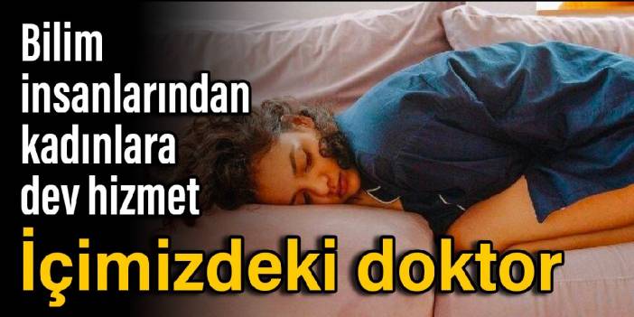 Bilim insanlarından kadınlara dev hizmet: İçimizdeki doktor