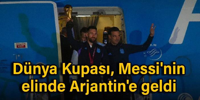 Dünya Kupası, Messi'nin elinde Arjantin'e geldi